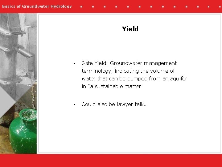 Basics of Groundwater Hydrology Yield § Safe Yield: Groundwater management terminology, indicating the volume