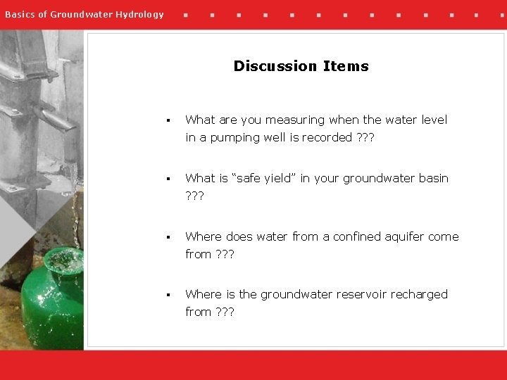 Basics of Groundwater Hydrology Discussion Items § What are you measuring when the water