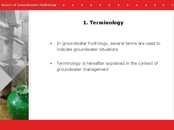 Basics of Groundwater Hydrology 1. Terminology § In groundwater hydrology, several terms are used