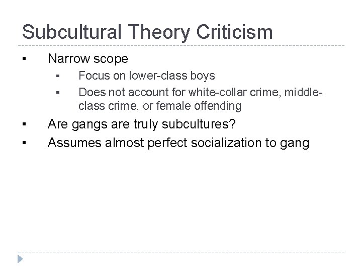 Subcultural Theory Criticism ▪ Narrow scope ▪ ▪ Focus on lower-class boys Does not