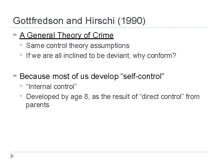Gottfredson and Hirschi (1990) A General Theory of Crime Same control theory assumptions If