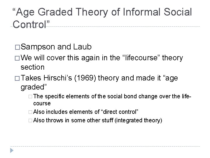 “Age Graded Theory of Informal Social Control” �Sampson and Laub � We will cover