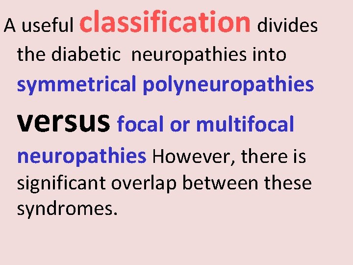 A useful classification divides the diabetic neuropathies into symmetrical polyneuropathies versus focal or multifocal