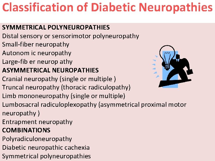Classification of Diabetic Neuropathies SYMMETRICAL POLYNEUROPATHIES Distal sensory or sensorimotor polyneuropathy Small-fiber neuropathy Autonom