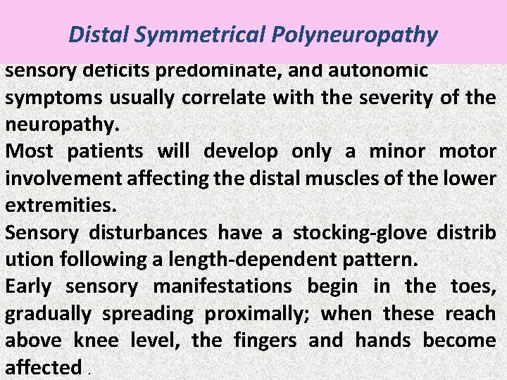 Distal Symmetrical Polyneuropathy sensory deficits predominate, and autonomic. symptoms usually correlate with the severity