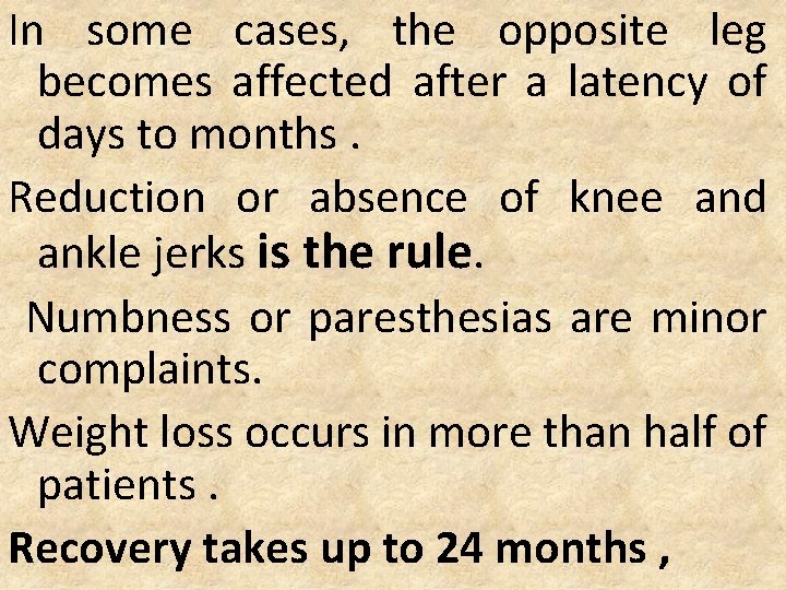 In some cases, the opposite leg becomes affected after a latency of days to