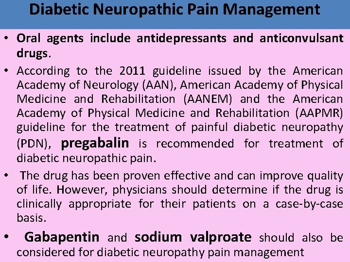 Diabetic Neuropathic Pain Management • Oral agents include antidepressants and anticonvulsant drugs. • According