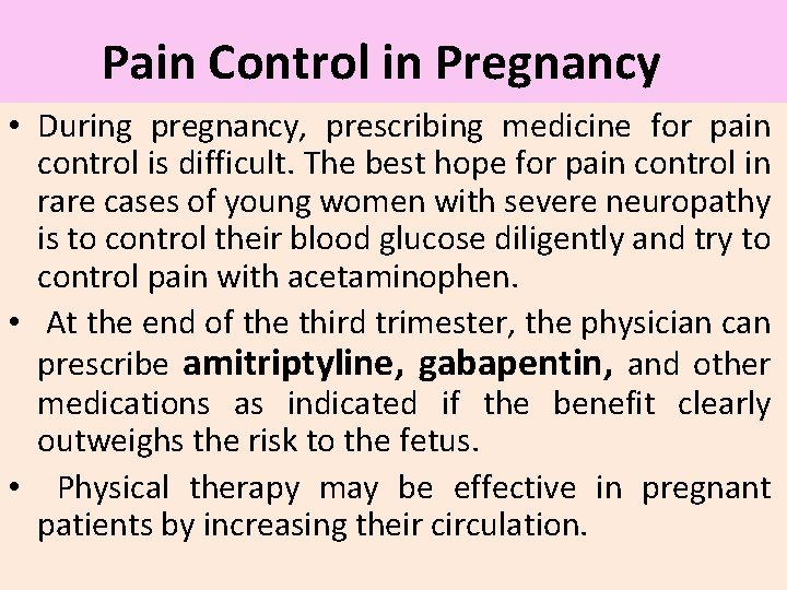 Pain Control in Pregnancy • During pregnancy, prescribing medicine for pain control is difficult.