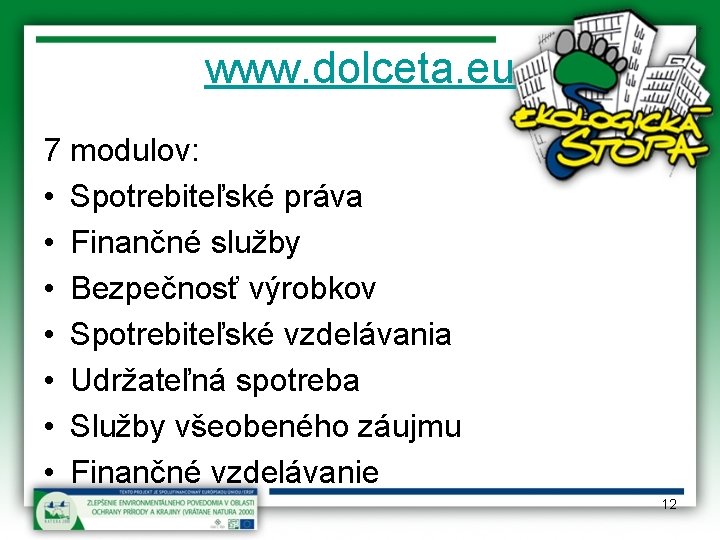 www. dolceta. eu 7 modulov: • Spotrebiteľské práva • Finančné služby • Bezpečnosť výrobkov