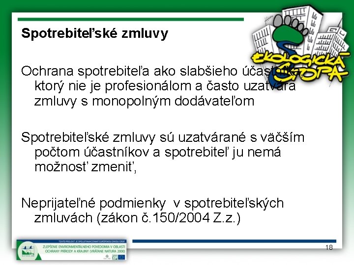 Spotrebiteľské zmluvy Ochrana spotrebiteľa ako slabšieho účastníka, ktorý nie je profesionálom a často uzatvára