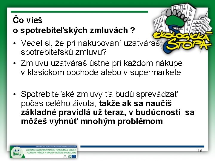 Čo vieš o spotrebiteľských zmluvách ? • Vedel si, že pri nakupovaní uzatváraš spotrebiteľskú