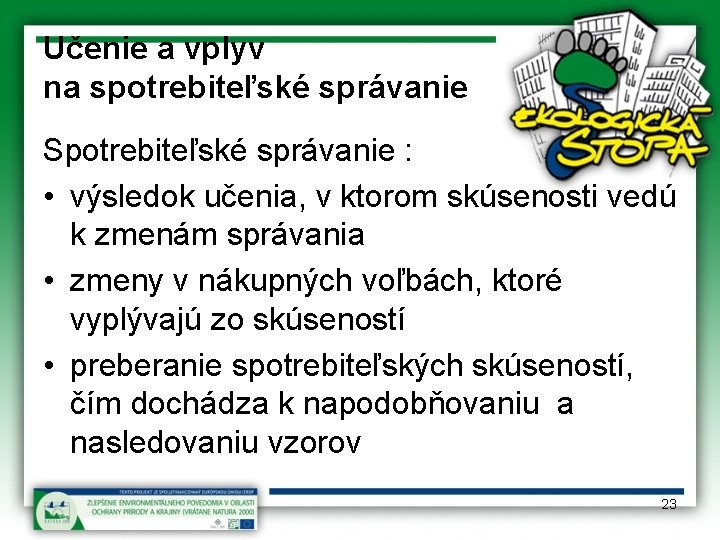 Učenie a vplyv na spotrebiteľské správanie Spotrebiteľské správanie : • výsledok učenia, v ktorom