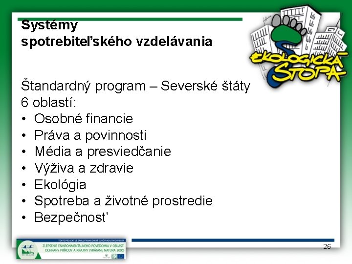 Systémy spotrebiteľského vzdelávania Štandardný program – Severské štáty 6 oblastí: • Osobné financie •