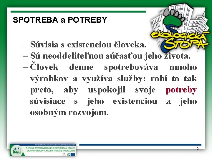 SPOTREBA a POTREBY – Súvisia s existenciou človeka. – Sú neoddeliteľnou súčasťou jeho života.