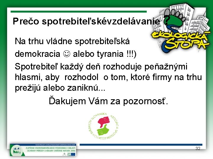 Prečo spotrebiteľskévzdelávanie ? Na trhu vládne spotrebiteľská demokracia alebo tyrania !!!) Spotrebiteľ každý deň