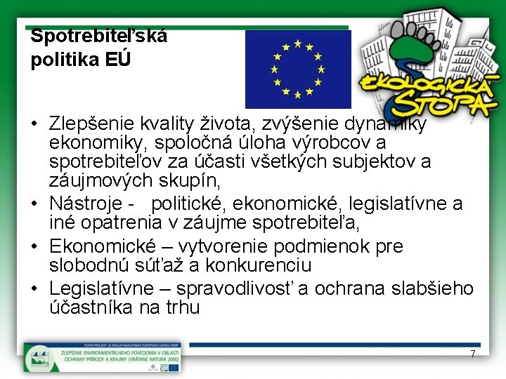 Spotrebiteľská politika EÚ • Zlepšenie kvality života, zvýšenie dynamiky ekonomiky, spoločná úloha výrobcov a