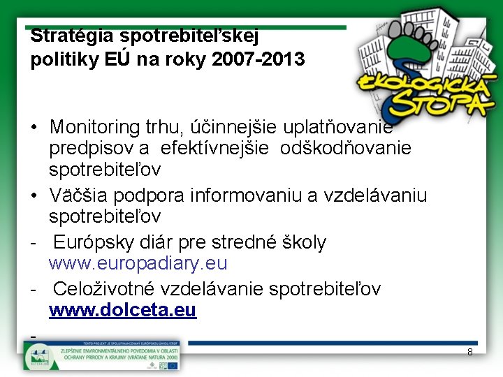 Stratégia spotrebiteľskej politiky EÚ na roky 2007 -2013 • Monitoring trhu, účinnejšie uplatňovanie predpisov