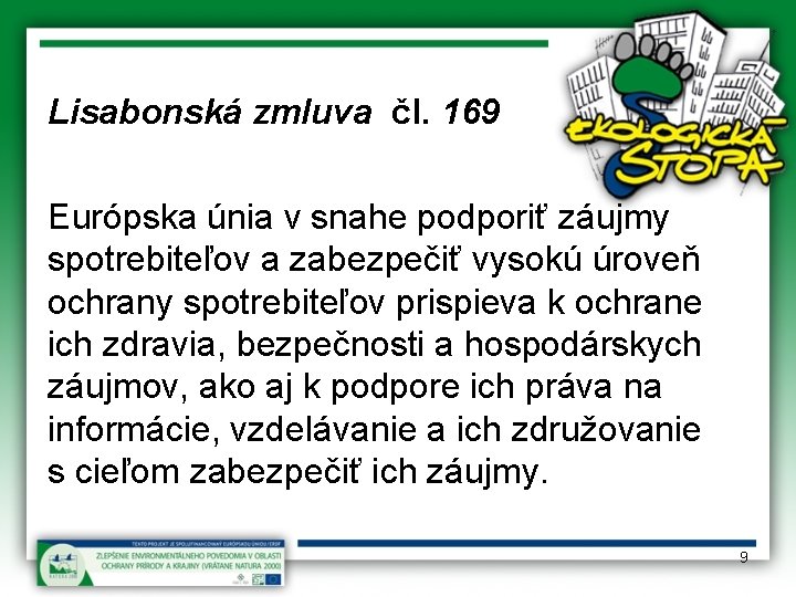 Lisabonská zmluva čl. 169 Európska únia v snahe podporiť záujmy spotrebiteľov a zabezpečiť vysokú