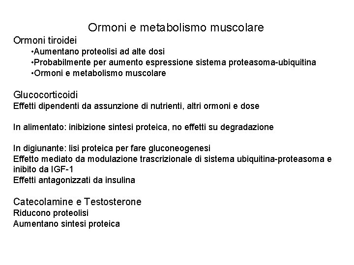 Ormoni e metabolismo muscolare Ormoni tiroidei • Aumentano proteolisi ad alte dosi • Probabilmente