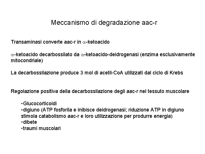 Meccanismo di degradazione aac-r Transaminasi converte aac-r in a-ketoacido decarbossilato da a-ketoacido-deidrogenasi (enzima esclusivamente