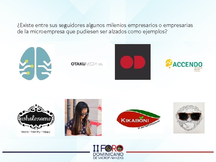 ¿Existe entre sus seguidores algunos milenios empresarios o empresarias de la microempresa que pudiesen