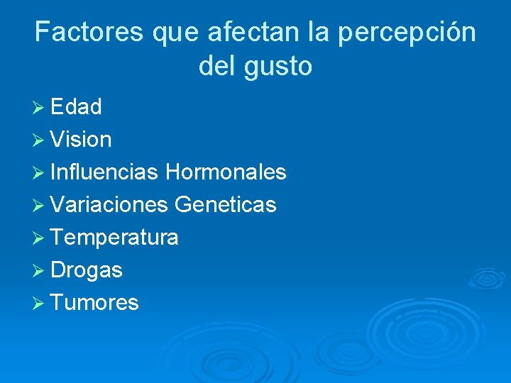Factores que afectan la percepción del gusto Ø Edad Ø Vision Ø Influencias Hormonales