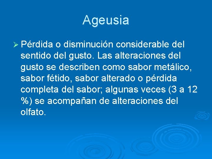Ageusia Ø Pérdida o disminución considerable del sentido del gusto. Las alteraciones del gusto