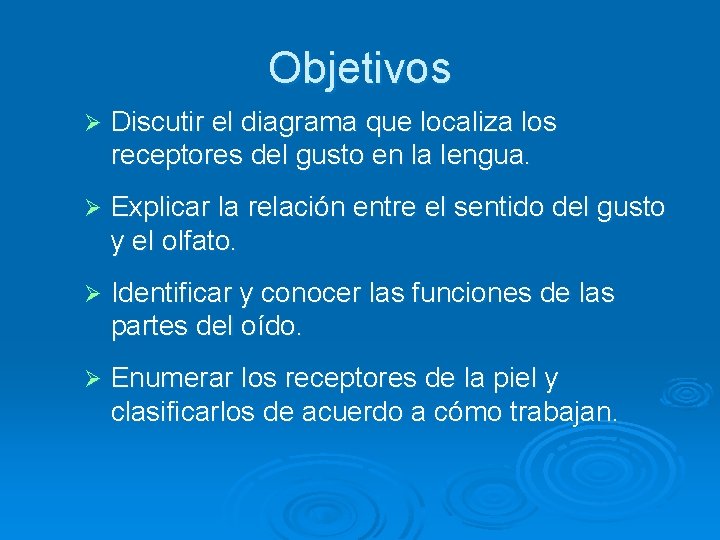 Objetivos Ø Discutir el diagrama que localiza los receptores del gusto en la lengua.