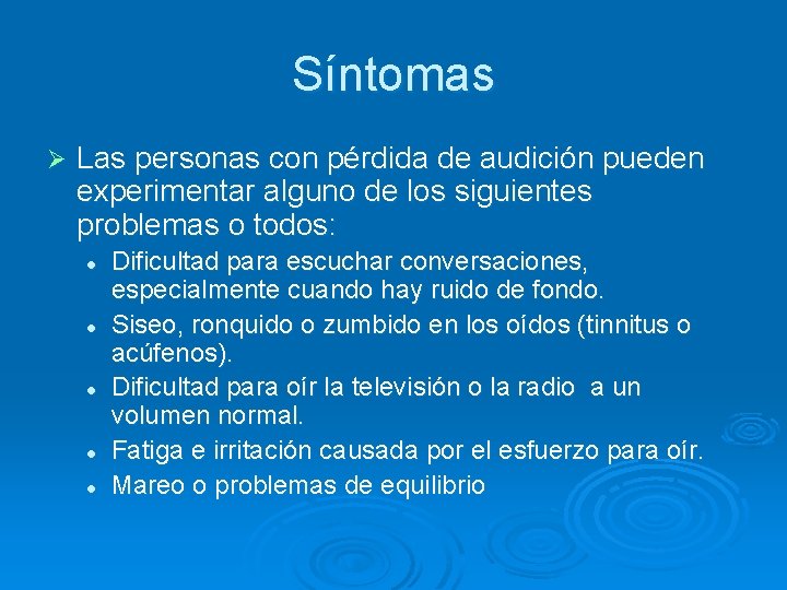 Síntomas Ø Las personas con pérdida de audición pueden experimentar alguno de los siguientes