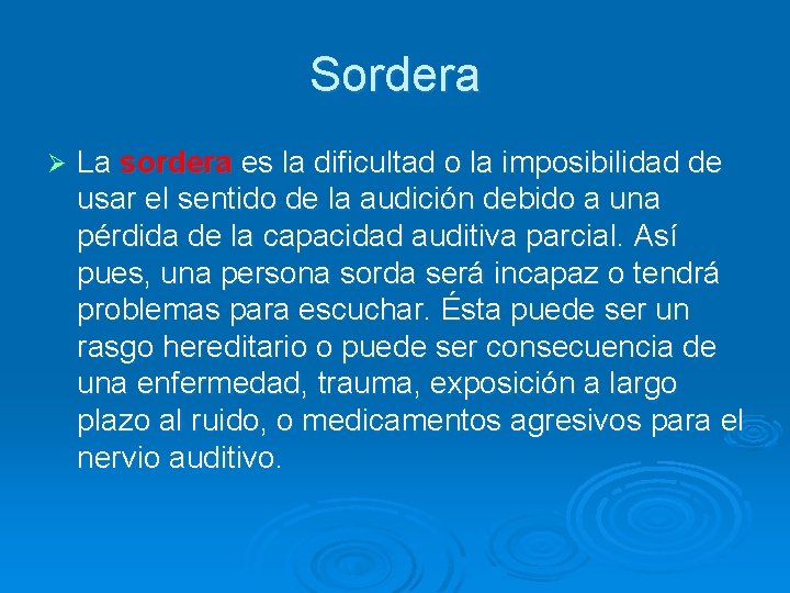 Sordera Ø La sordera es la dificultad o la imposibilidad de usar el sentido