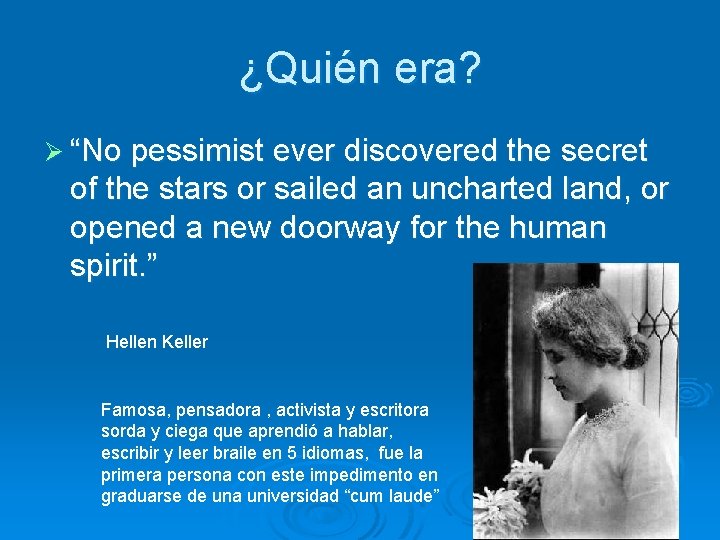 ¿Quién era? Ø “No pessimist ever discovered the secret of the stars or sailed
