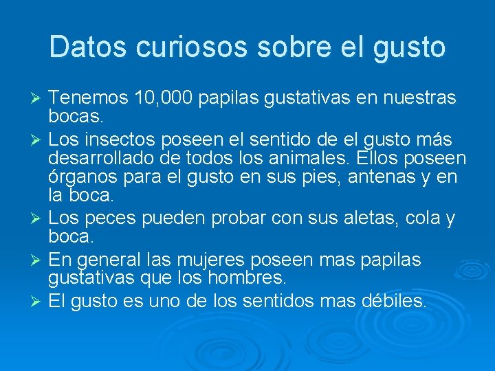 Datos curiosos sobre el gusto Tenemos 10, 000 papilas gustativas en nuestras bocas. Ø