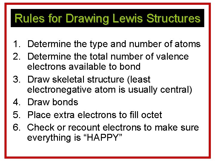 Rules for Drawing Lewis Structures 1. Determine the type and number of atoms 2.