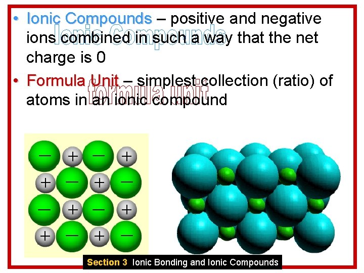  • Ionic Compounds – positive and negative ions combined in such a way