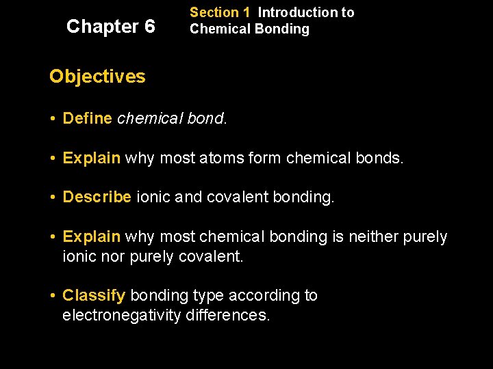 Chapter 6 Section 1 Introduction to Chemical Bonding Objectives • Define chemical bond. •