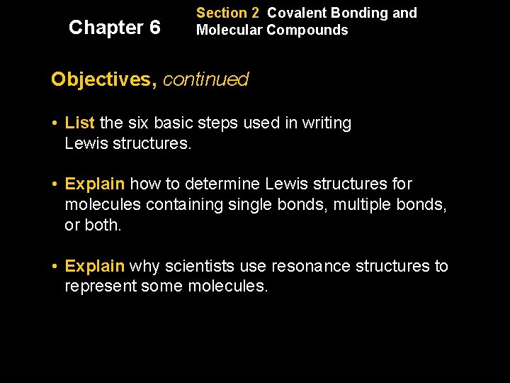 Chapter 6 Section 2 Covalent Bonding and Molecular Compounds Objectives, continued • List the