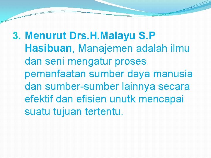 3. Menurut Drs. H. Malayu S. P Hasibuan, Manajemen adalah ilmu dan seni mengatur