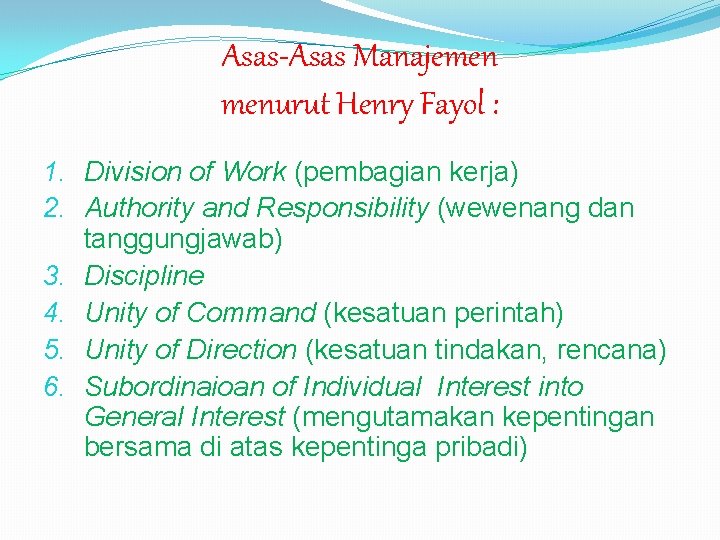 Asas-Asas Manajemen menurut Henry Fayol : 1. Division of Work (pembagian kerja) 2. Authority