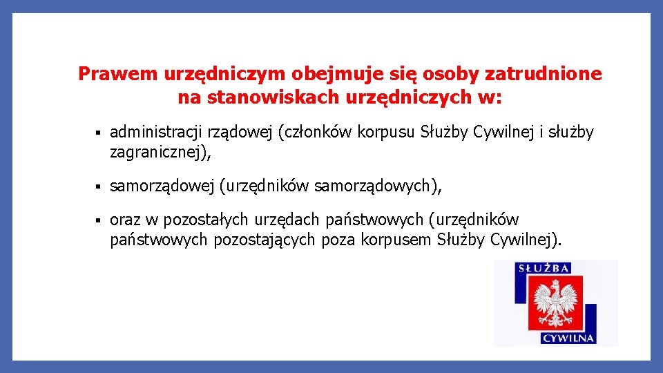 Prawem urzędniczym obejmuje się osoby zatrudnione na stanowiskach urzędniczych w: § administracji rządowej (członków