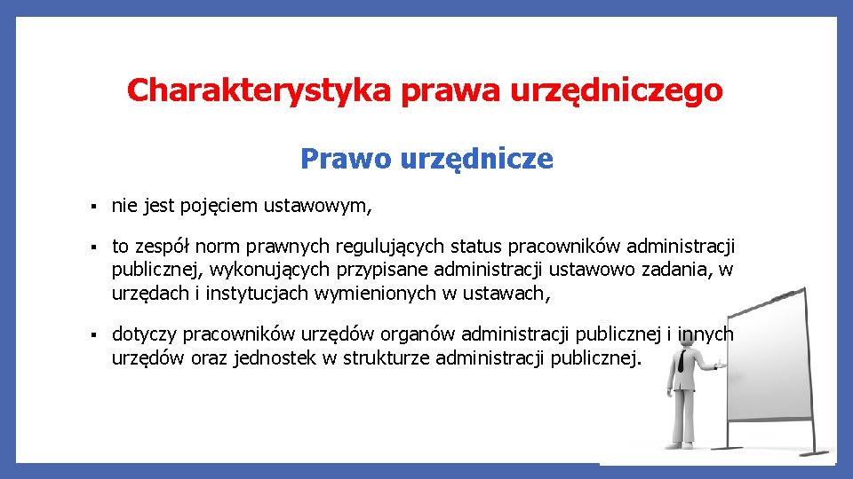 Charakterystyka prawa urzędniczego Prawo urzędnicze § nie jest pojęciem ustawowym, § to zespół norm