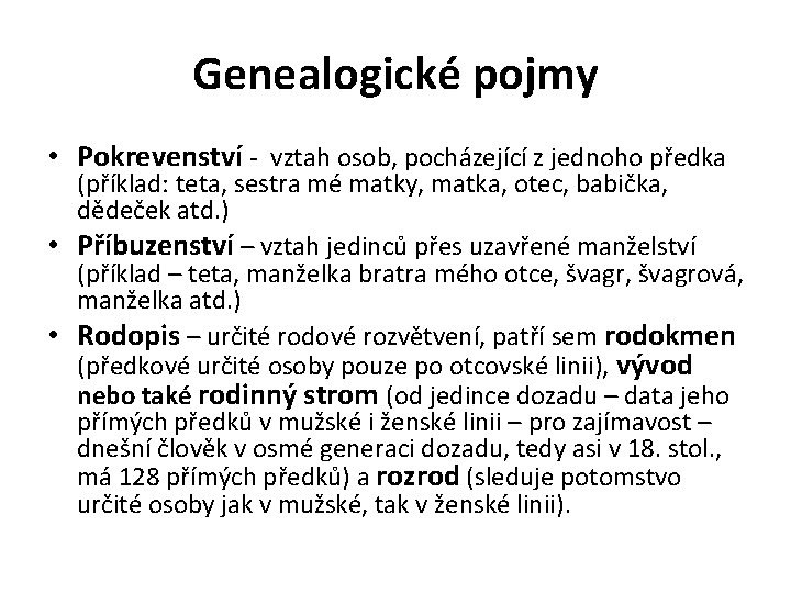 Genealogické pojmy • Pokrevenství - vztah osob, pocházející z jednoho předka (příklad: teta, sestra