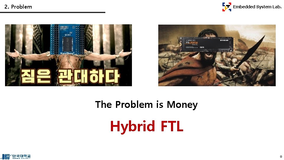 2. Problem Embedded System Lab. The Problem is Money Hybrid FTL 8 