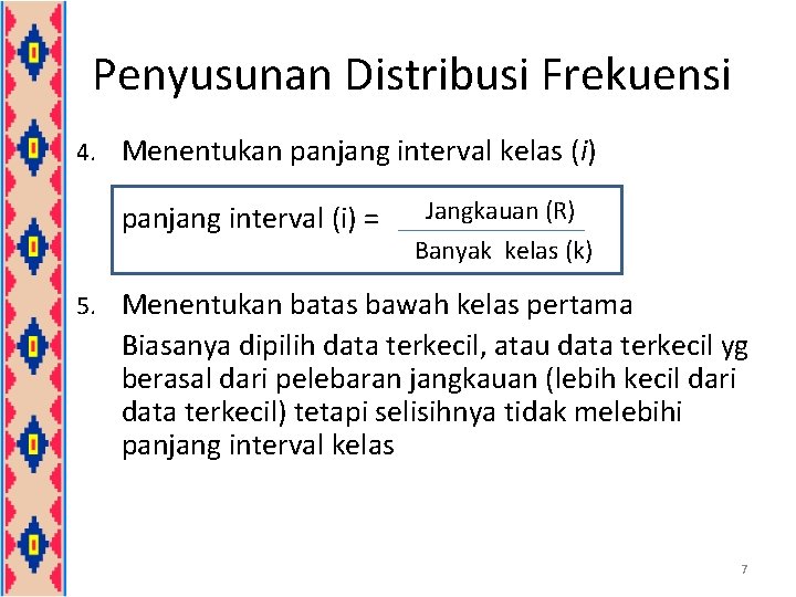 Penyusunan Distribusi Frekuensi 4. Menentukan panjang interval kelas (i) panjang interval (i) = Jangkauan