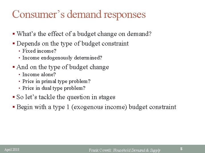 Consumer’s demand responses § What’s the effect of a budget change on demand? §