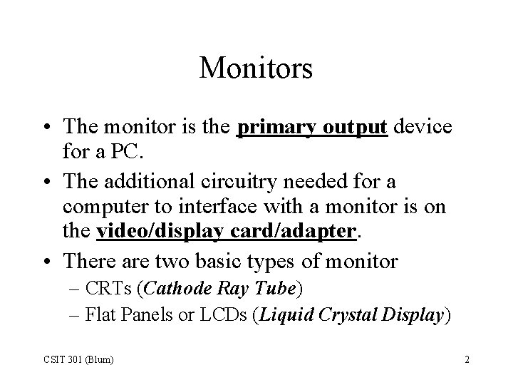 Monitors • The monitor is the primary output device for a PC. • The