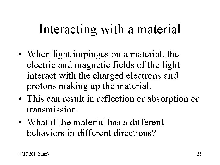 Interacting with a material • When light impinges on a material, the electric and