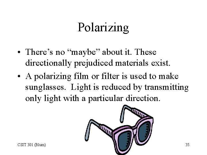 Polarizing • There’s no “maybe” about it. These directionally prejudiced materials exist. • A