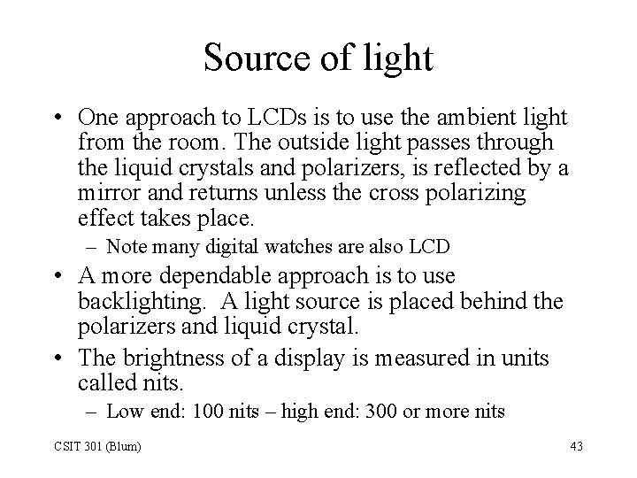 Source of light • One approach to LCDs is to use the ambient light