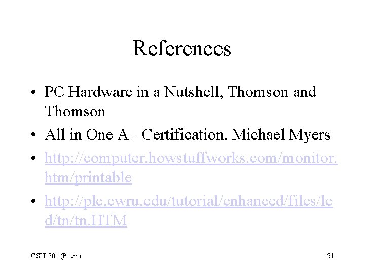 References • PC Hardware in a Nutshell, Thomson and Thomson • All in One