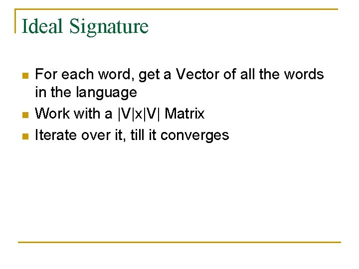 Ideal Signature n n n For each word, get a Vector of all the